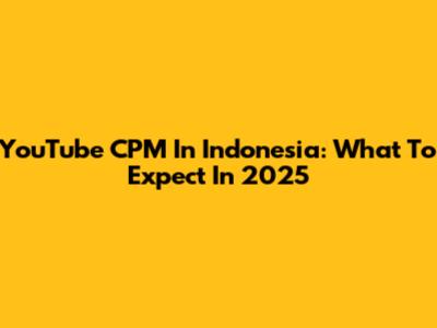 YouTube CPM In Indonesia: What To Expect In 2025