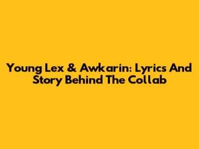 Young Lex & Awkarin: Lyrics And Story Behind The Collab