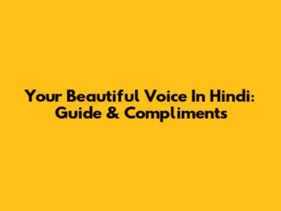 Your Beautiful Voice In Hindi: Guide & Compliments