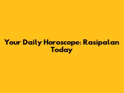 Your Daily Horoscope: Rasipalan Today