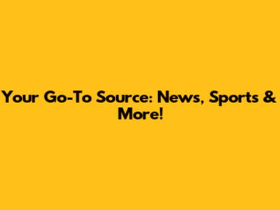 Your Go-To Source: News, Sports & More!