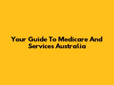 Your Guide To Medicare And Services Australia