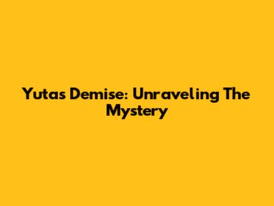 Yuta's Demise: Unraveling The Mystery