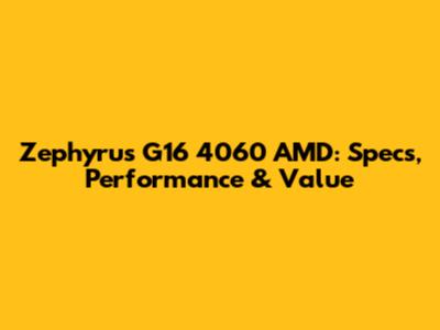 Zephyrus G16 4060 AMD: Specs, Performance & Value