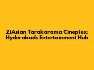 ZiAsian Tarakarama Cineplex: Hyderabad's Entertainment Hub