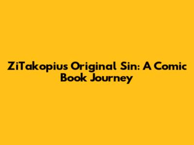 ZiTakopiu's Original Sin: A Comic Book Journey