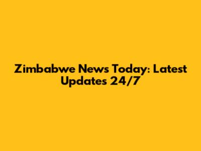 Zimbabwe News Today: Latest Updates 24/7