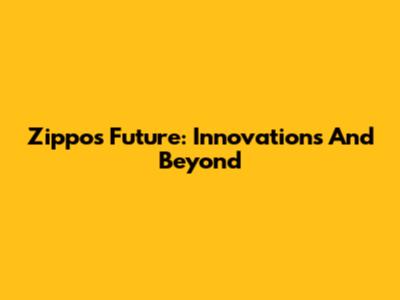 Zippo's Future: Innovations And Beyond