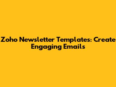 Zoho Newsletter Templates: Create Engaging Emails