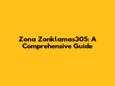 Zona Zonklamas305: A Comprehensive Guide