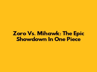 Zoro Vs. Mihawk: The Epic Showdown In One Piece